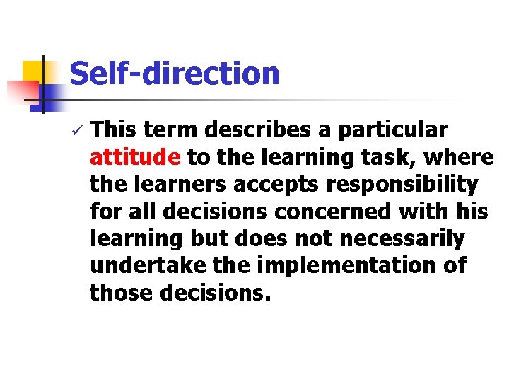 Self-direction ü This term describes a particular attitude to the learning task, where the