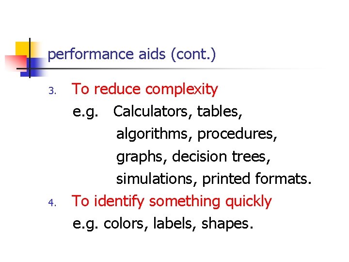 performance aids (cont. ) 3. 4. To reduce complexity e. g. Calculators, tables, algorithms,