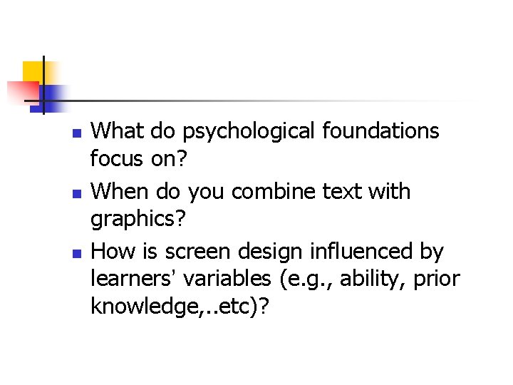 n n n What do psychological foundations focus on? When do you combine text