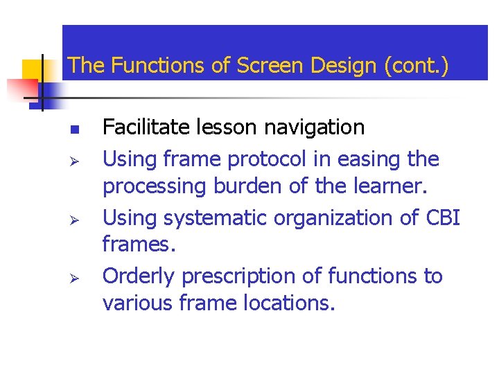 The Functions of Screen Design (cont. ) n Ø Ø Ø Facilitate lesson navigation