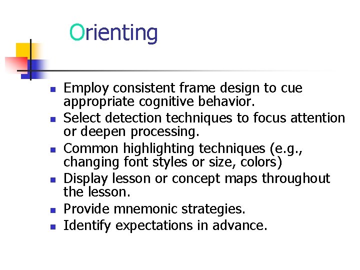 Orienting n n n Employ consistent frame design to cue appropriate cognitive behavior. Select