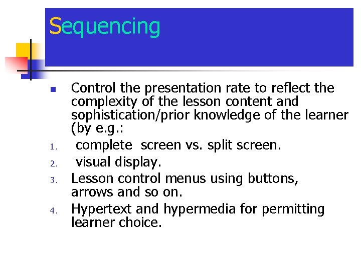 Sequencing n 1. 2. 3. 4. Control the presentation rate to reflect the complexity