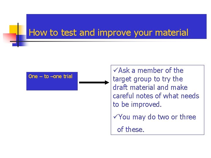 How to test and improve your material One – to –one trial üAsk a