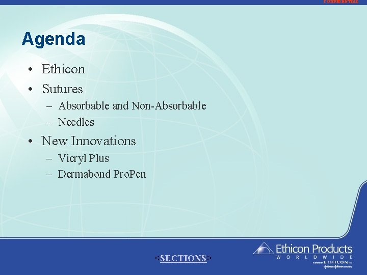 CONFIDENTIAL Agenda • Ethicon • Sutures – Absorbable and Non-Absorbable – Needles • New