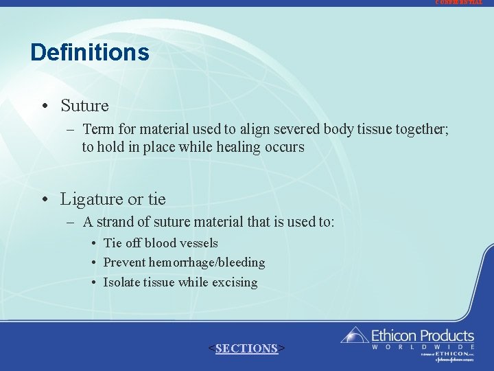 CONFIDENTIAL Definitions • Suture – Term for material used to align severed body tissue