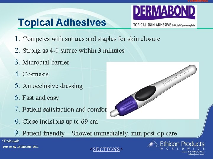 CONFIDENTIAL Topical Adhesives 1. Competes with sutures and staples for skin closure 2. Strong