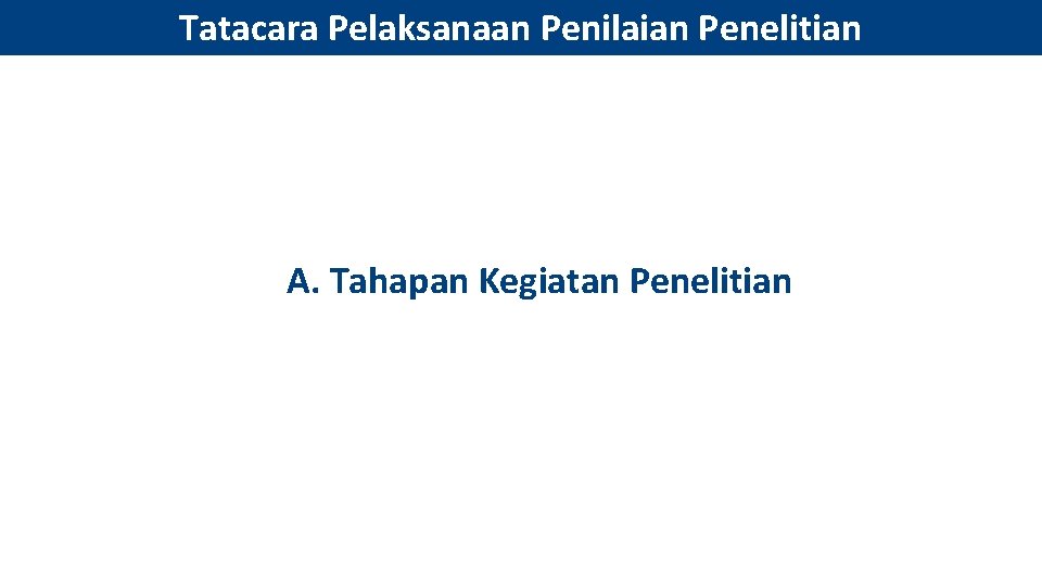 Tatacara Pelaksanaan Penilaian Penelitian A. Tahapan Kegiatan Penelitian 