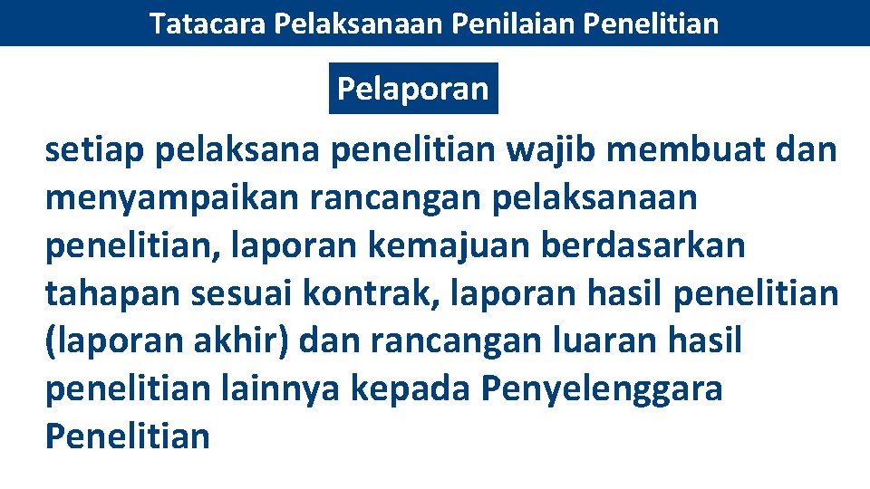 Tatacara Pelaksanaan Penilaian Penelitian Pelaporan setiap pelaksana penelitian wajib membuat dan menyampaikan rancangan pelaksanaan