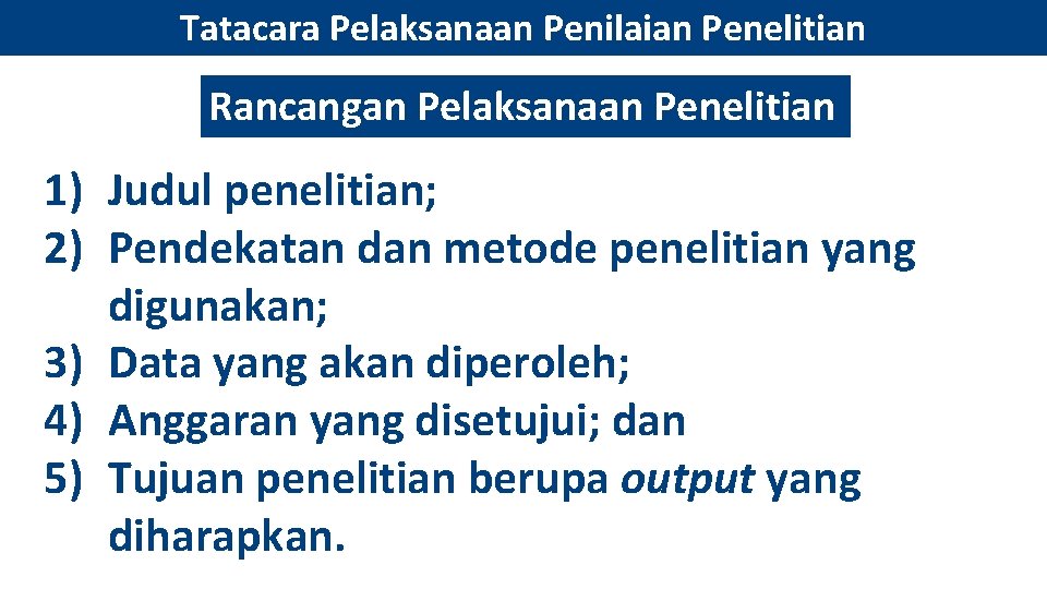 Tatacara Pelaksanaan Penilaian Penelitian Rancangan Pelaksanaan Penelitian 1) Judul penelitian; 2) Pendekatan dan metode