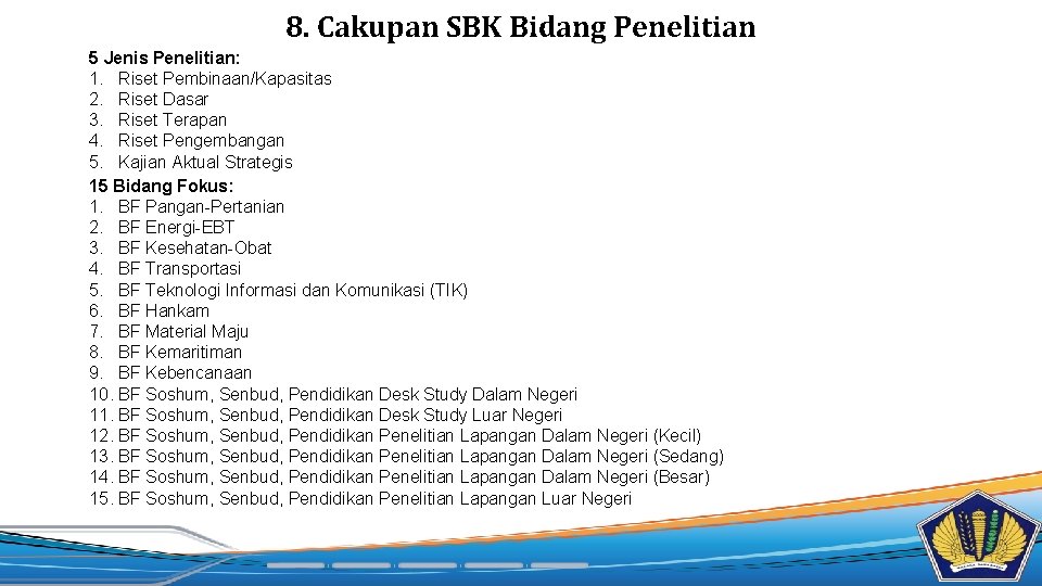 8. Cakupan SBK Bidang Penelitian 5 Jenis Penelitian: 1. Riset Pembinaan/Kapasitas 2. Riset Dasar