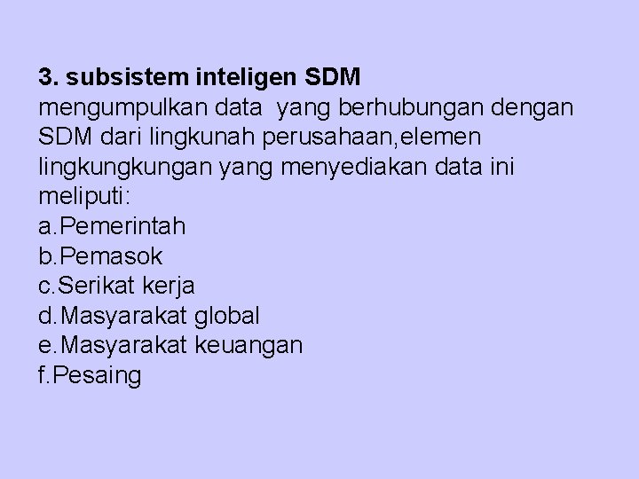 3. subsistem inteligen SDM mengumpulkan data yang berhubungan dengan SDM dari lingkunah perusahaan, elemen