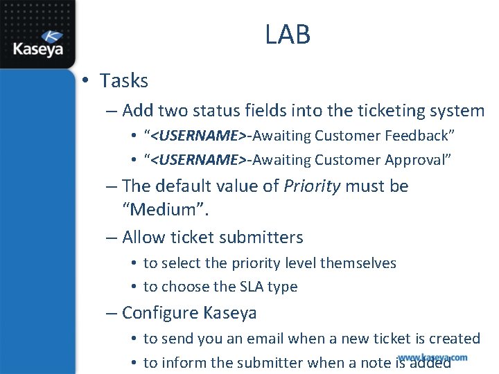 LAB • Tasks – Add two status fields into the ticketing system • “<USERNAME>-Awaiting