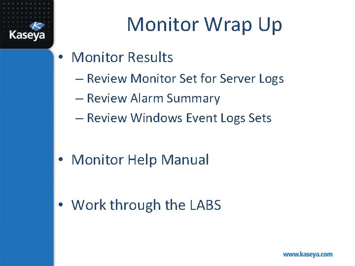 Monitor Wrap Up • Monitor Results – Review Monitor Set for Server Logs –