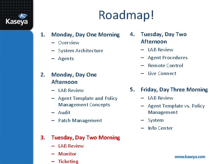 Roadmap! 1. Monday, Day One Morning – – – Overview System Architecture Agents 2.