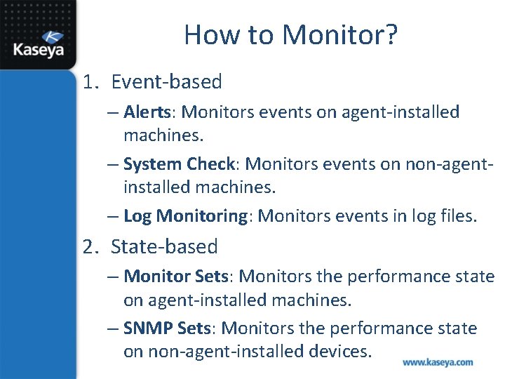 How to Monitor? 1. Event-based – Alerts: Monitors events on agent-installed machines. – System