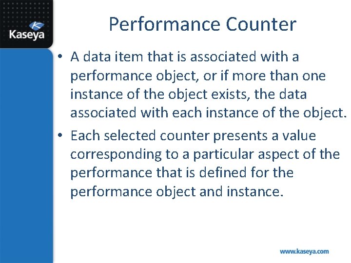 Performance Counter • A data item that is associated with a performance object, or