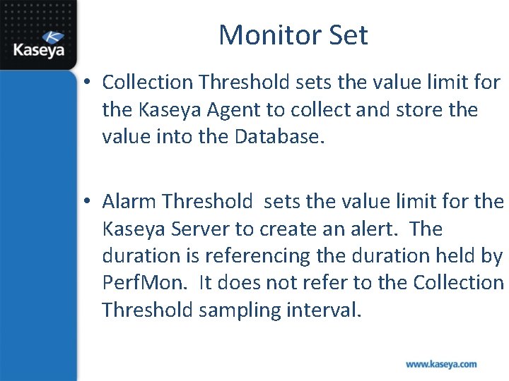Monitor Set • Collection Threshold sets the value limit for the Kaseya Agent to
