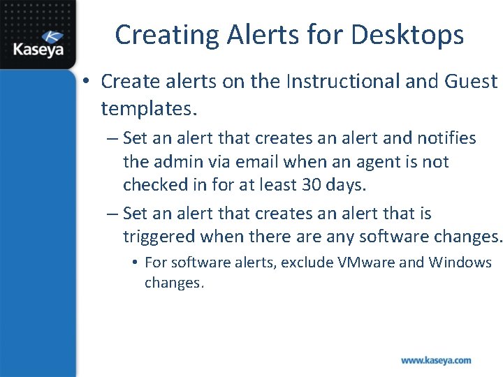 Creating Alerts for Desktops • Create alerts on the Instructional and Guest templates. –
