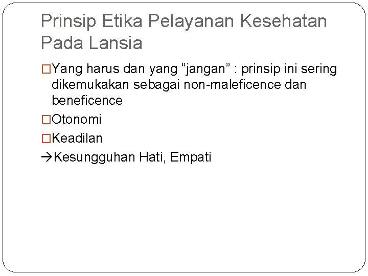 Prinsip Etika Pelayanan Kesehatan Pada Lansia �Yang harus dan yang ”jangan” : prinsip ini