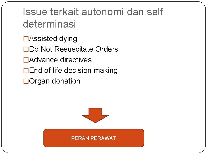 Issue terkait autonomi dan self determinasi �Assisted dying �Do Not Resuscitate Orders �Advance directives