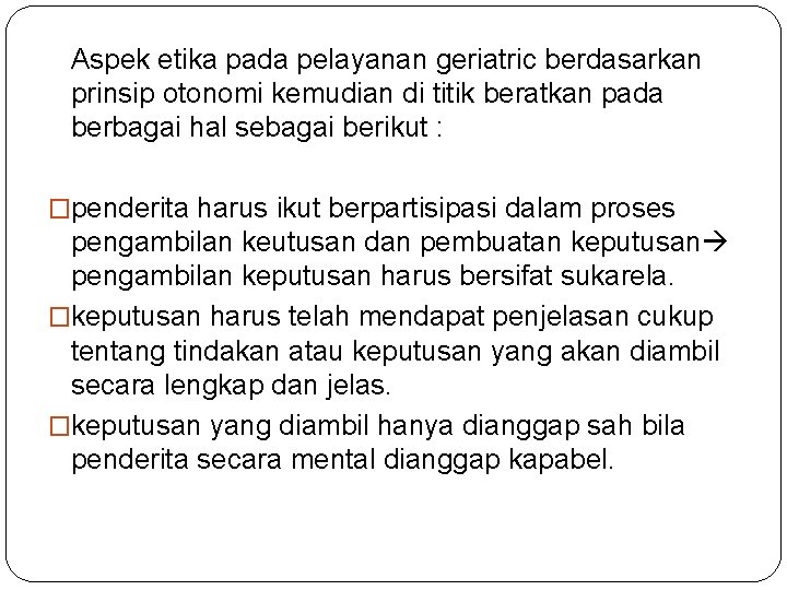 Aspek etika pada pelayanan geriatric berdasarkan prinsip otonomi kemudian di titik beratkan pada berbagai