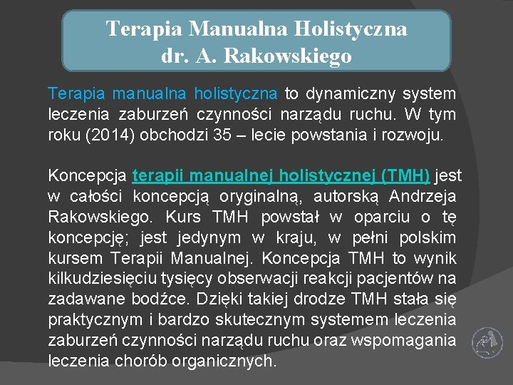Terapia Manualna Holistyczna dr. A. Rakowskiego Terapia manualna holistyczna to dynamiczny system leczenia zaburzeń Terapia Manualna Holistyczna dr. A. Rakowskiego Terapia manualna holistyczna to dynamiczny system leczenia zaburzeń