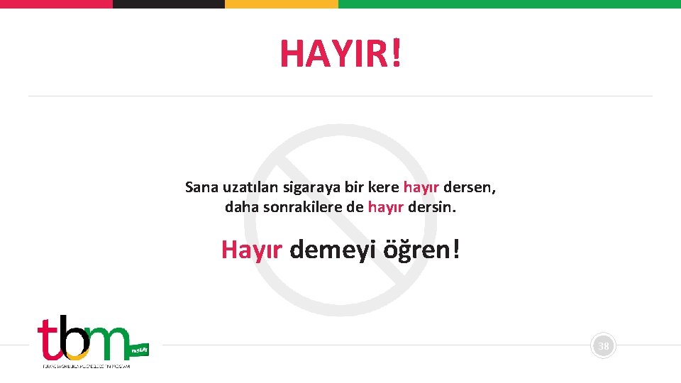 HAYIR! Sana uzatılan sigaraya bir kere hayır dersen, daha sonrakilere de hayır dersin. Hayır