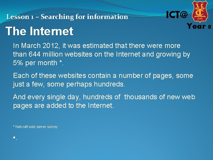 Lesson 1 – Searching for information The Internet ICT@ Year 8 In March 2012,