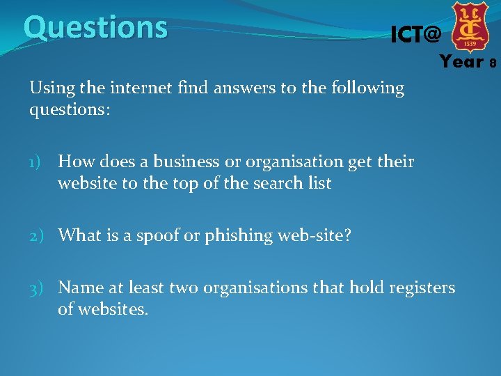 Questions ICT@ Year 8 Using the internet find answers to the following questions: 1)