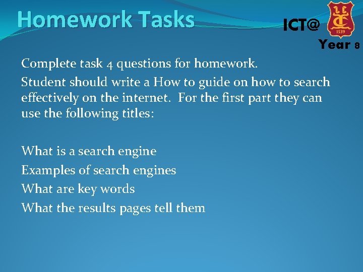 Homework Tasks ICT@ Year 8 Complete task 4 questions for homework. Student should write