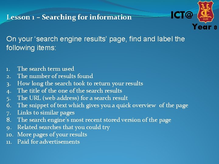 Lesson 1 – Searching for information ICT@ Year 8 On your ‘search engine results’