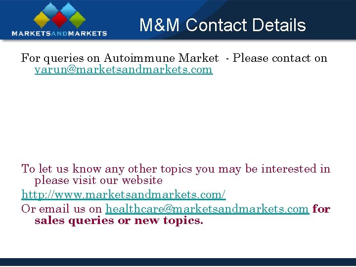 M&M Contact Details For queries on Autoimmune Market - Please contact on varun@marketsandmarkets. com