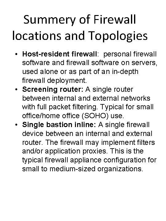 Summery of Firewall locations and Topologies • Host-resident firewall: personal firewall software and firewall