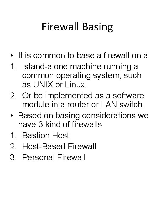Firewall Basing • It is common to base a firewall on a 1. stand-alone