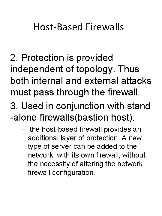 Host-Based Firewalls 2. Protection is provided independent of topology. Thus both internal and external