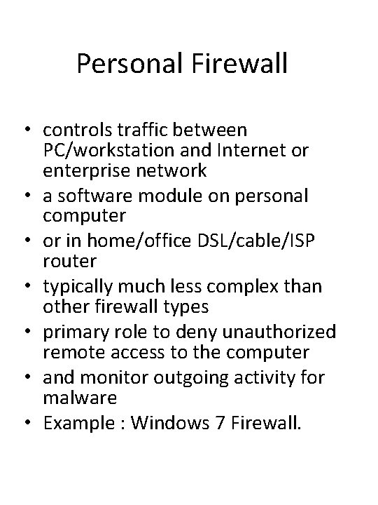 Personal Firewall • controls traffic between PC/workstation and Internet or enterprise network • a