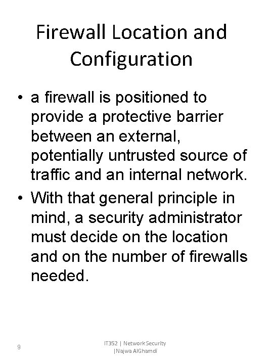 Firewall Location and Configuration • a firewall is positioned to provide a protective barrier