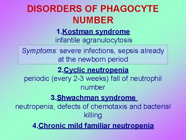 DISORDERS OF PHAGOCYTE NUMBER 1. Kostman syndrome infantile agranulocytosis Symptoms: severe infections, sepsis already