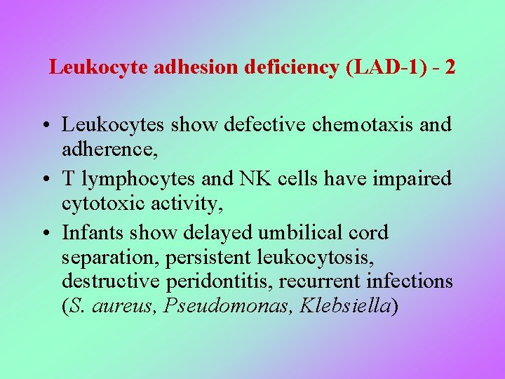 Leukocyte adhesion deficiency (LAD-1) - 2 • Leukocytes show defective chemotaxis and adherence, •