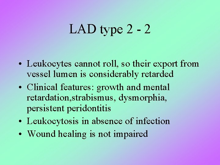 LAD type 2 - 2 • Leukocytes cannot roll, so their export from vessel