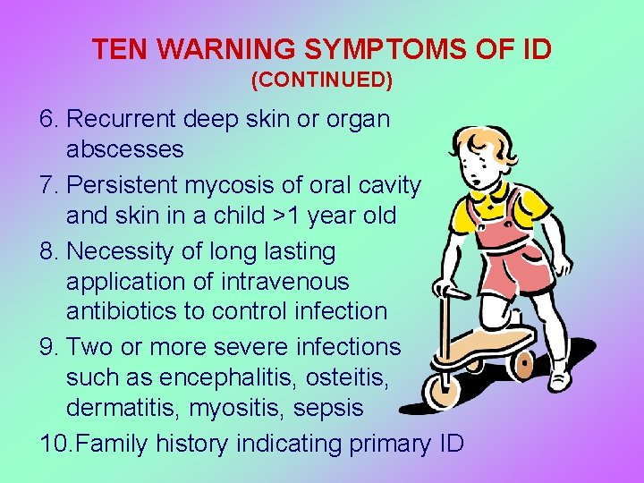 TEN WARNING SYMPTOMS OF ID (CONTINUED) 6. Recurrent deep skin or organ abscesses 7.