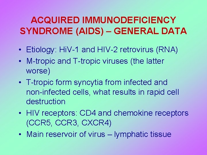 ACQUIRED IMMUNODEFICIENCY SYNDROME (AIDS) – GENERAL DATA • Etiology: Hi. V-1 and HIV-2 retrovirus