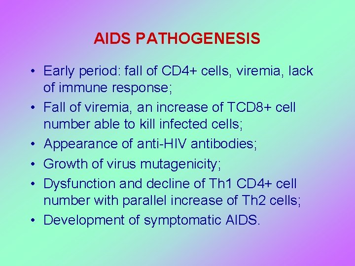 AIDS PATHOGENESIS • Early period: fall of CD 4+ cells, viremia, lack of immune