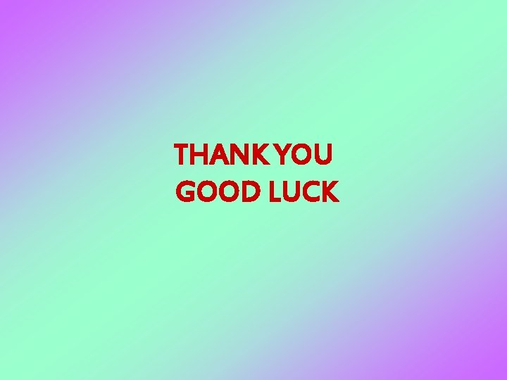 THANK YOU GOOD LUCK 