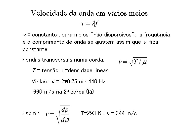 Velocidade da onda em vários meios v = constante : para meios “não dispersivos”: