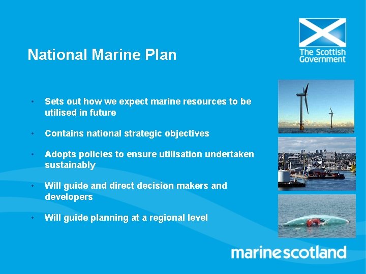 National Marine Plan • Sets out how we expect marine resources to be utilised