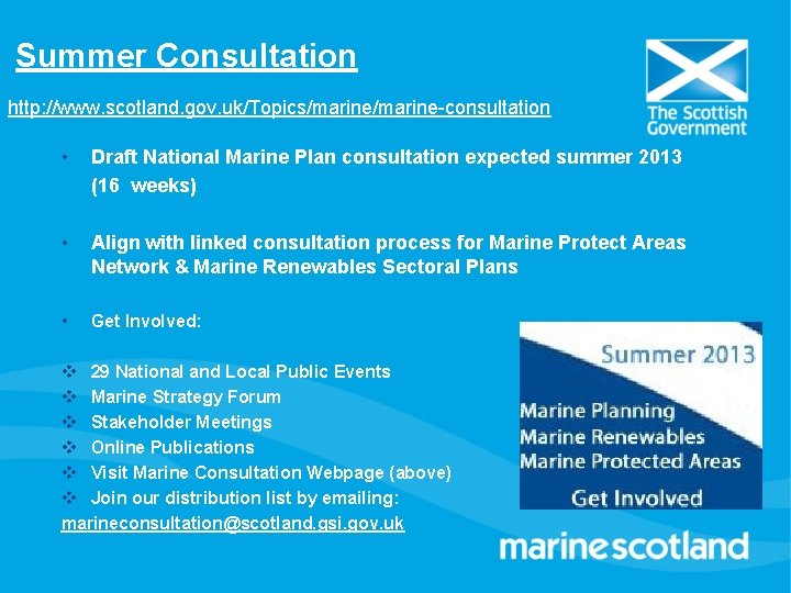 Summer Consultation http: //www. scotland. gov. uk/Topics/marine-consultation • Draft National Marine Plan consultation expected