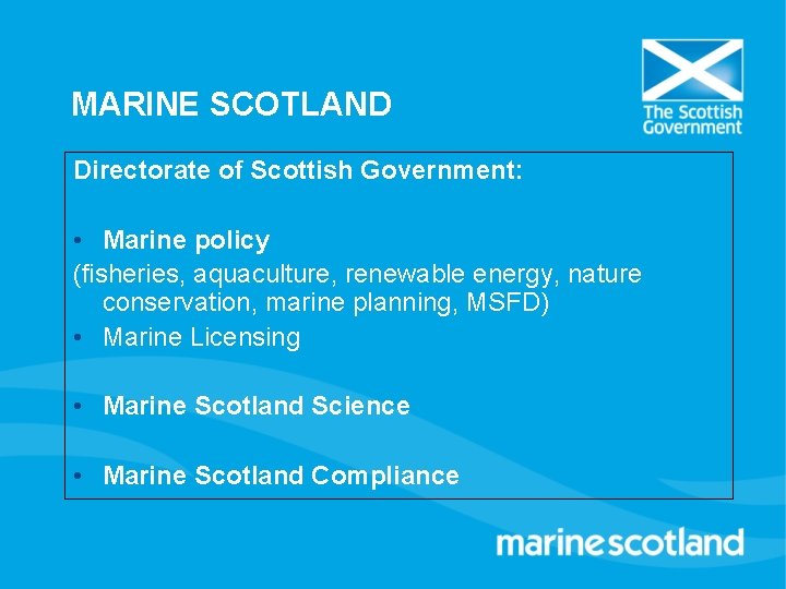 MARINE SCOTLAND Directorate of Scottish Government: • Marine policy (fisheries, aquaculture, renewable energy, nature