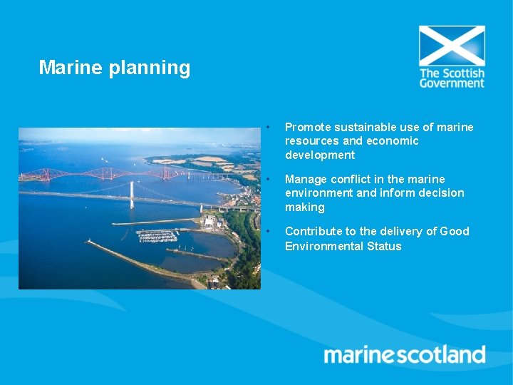 Marine planning • Promote sustainable use of marine resources and economic development • Manage