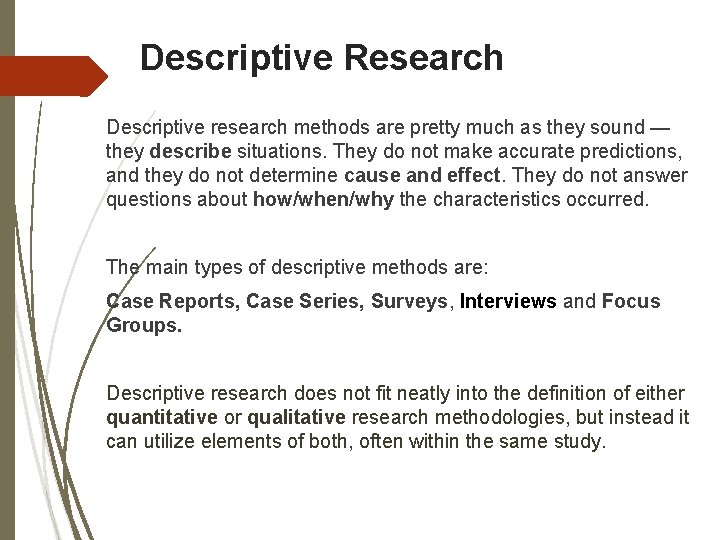 Descriptive Research Descriptive research methods are pretty much as they sound — they describe